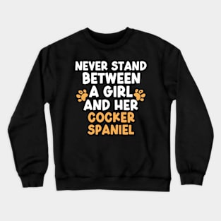 Never Stand Between A Girl And Her Cocker Spaniel Crewneck Sweatshirt